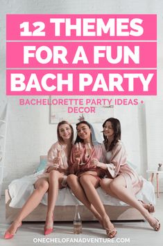 three women sitting on a bed with the words 12 themes for a fun bachelor party