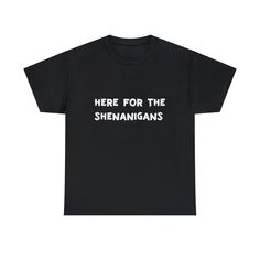 Here for the shenanigans shirt | party tee | funny shirt| game night tee | humorous shirt | fun tshirt | funny apparel The unisex heavy cotton tee has no side seams which means there are no itchy interruptions under the arms.  The shoulders have tape for improved durability. .: 100% cotton (fiber content may vary for different colors) .: Medium fabric (5.3 oz/yd² (180 g/m .: Classic fit .: Tear-away label .: Runs true to size Cheap Funny Party T-shirt, Cheap Funny Party Shirt, Shenanigans Shirt, Fun Tshirt, Hippie Shirt, Gamer T Shirt, Tshirt Funny, Funny Outfits, Sarcastic Shirts