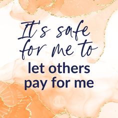 it's safe for me to let others pay for me quote on orange and white background