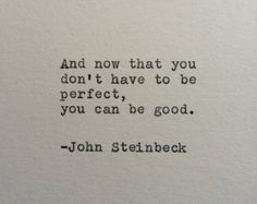 an old typewriter with the words and now that you don't have to be perfect, you can be good