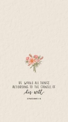 flowers with the words, if works all things according to the council of jesus christ