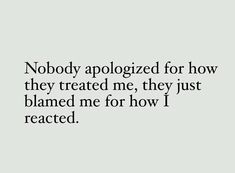 the words nobody apolozed for how they treat me, they just claimed me for how i reacted