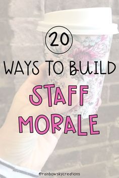 a hand holding a coffee cup with the words 20 ways to build staff mordale