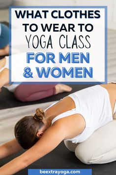 two women doing yoga poses with the words what clothes to wear to yoga class for men and women