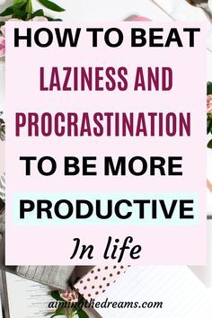 How To Beat Laziness, How To Become Successful In Life, How To Be Ambitious, Stop Laziness, Beat Laziness, Stop Procrastination, How To Overcome Laziness, Overcoming Procrastination, How To Become Successful