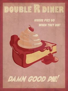 a poster with a piece of cake and ice cream on it that says double r diner where pies go when they die damn good pie