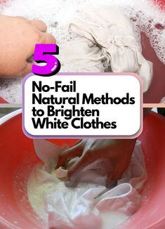 there is a pink bowl with white cloths in it and the words 5 no fail natural method to brighten white clothes