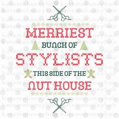 the words merriest bunch of stylers, this side of the nut house