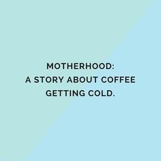 a blue and green background with the words motherhood a story about coffee getting cold