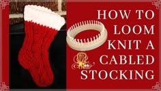 a red and white knitted stocking sitting next to a pair of scissors with the words how to loom knit a cabled