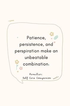 a speech bubble with the quote,'patience, persitence, and perspiration make an unbeatable combination '