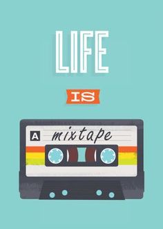 a cassette with the words life is a mix tape on it, and an image of a