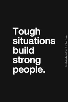 a black and white poster with the words tough situations build strong people on it