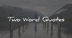 a person standing on a dock with the words two word quotes in front of them