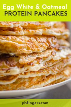 stack of pancakes with text overlay that reads egg white and oatmeal protein pancakes