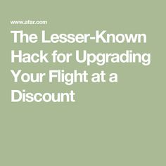 the less - known hack for upgradeing your flight at a discount