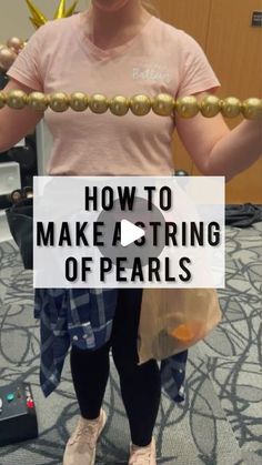 a woman holding up a string with the words how to make a string of pearls