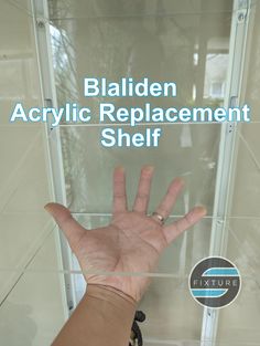 a hand with the words baldden acrylic replacement shelf above it and below it