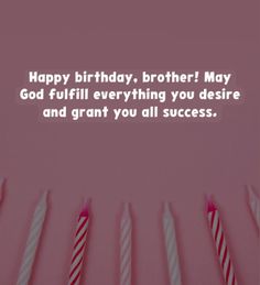 some candles are lined up with the words happy birthday, brother may god fulfill everything you desired and grant you all success