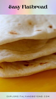 three tortillas stacked on top of each other with text overlay that reads easy flatbread