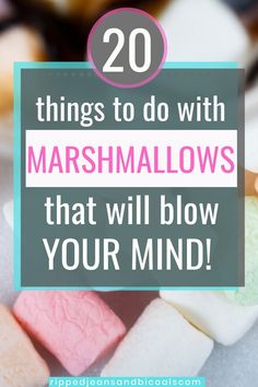 marshmallows with the words 20 things to do with marshmallows that will blow your mind