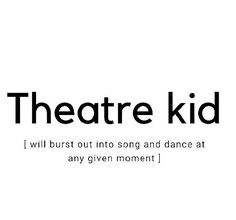 the words theatre kid are in black and white