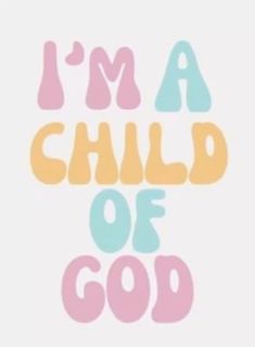 the words i'm a child of god written in pink, blue and yellow