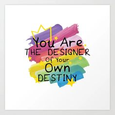 an art print with the words you are the designer of your own destiny