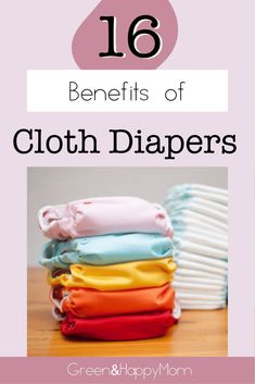 cloth diapers stacked on top of each other with text overlay that reads 16 benefits of cloth diapers