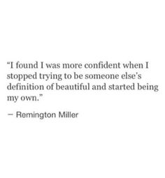 an image with the words i found i was more confident when i stopped trying to be someone else's definition of beautiful and started being my own