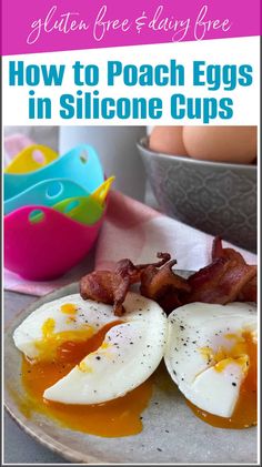 an egg and bacon on a plate with the words how to poach eggs in silicone cups