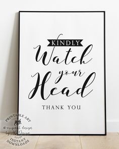 a black and white poster with the words kindly watch your head thank you on it