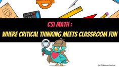 a cartoon character holding a magnifying glass with the words csi math where crucial thinking meets classroom fun