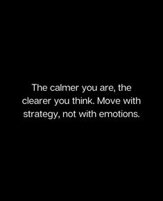 a black and white photo with the words, the calmer you are, the clearer you think move with strategy, not with emotions