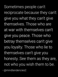 a quote with the words sometimes people can't recrogate because they can't give you what they can't give themselves