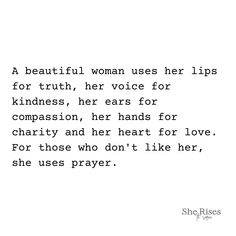 a woman uses her lips for truth, her voice for kindness, her hearts for charity and her heart for love for those prayer