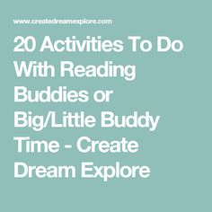 the words 20 activities to do with reading buddies or big / little buddy time - create dream explore