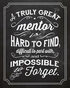 a chalkboard sign that says, a truly great mentor hard to find difficult to put with