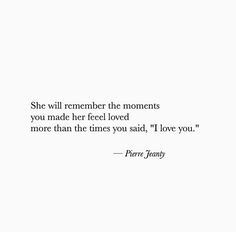 there is a quote that says she will remember the moments you made her feel loved