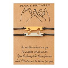 two bracelets that say pinky promise and no matter where we go, no matter what we do you'll always be there for me and i will always be there for you