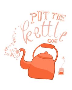 an orange kettle with the words put the kettle on it, and a pink teapot