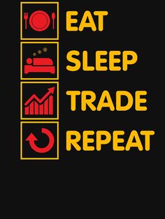 the words eat sleep trade repeat are shown in yellow and red on a black background