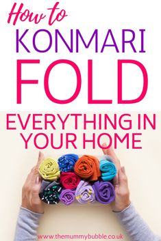 the cover of how to konmari fold everything in your home, with hands holding