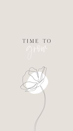 a white flower with the words time to grow on it