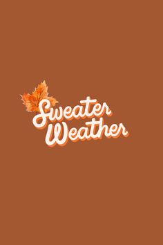 the words sweater weather are written in white letters on an orange background, with a maple leaf