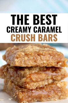 the best creamy caramel crush bars are stacked on top of each other with text overlay