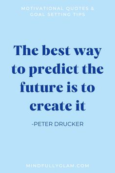 the best way to product the future is to create it - peter drucker