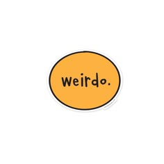 a sticker with the word weird written in black ink on an orange oval background