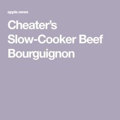 an apple news article with the title'theater's slow - cooker beef bourg