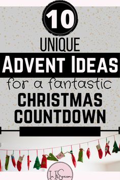 christmas decorations with the words 10 unique adventure ideas for a fantastic christmas countdown